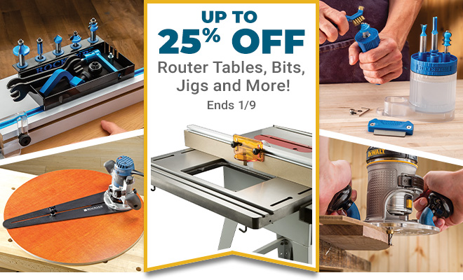 Up to 25% Off Router Tables, Bits, Jigs and More Through 1/9