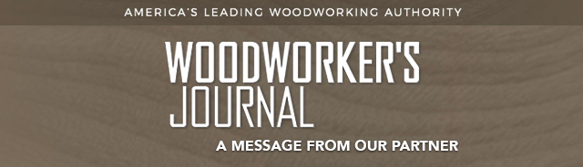 Woodworker's Journal - A Message from Our Partner